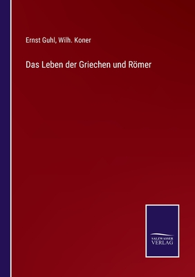 Das Leben Der Griechen Und Romer - Guhl, Ernst, and Koner, Wilh