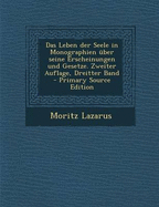 Das Leben Der Seele in Monographien Uber Seine Erscheinungen Und Gesetze. Zweiter Auflage, Dreitter Band - Lazarus, Moritz