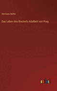 Das Leben Des Bischofs Adalbert Von Prag