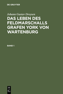 Das Leben Des Feldmarschalls Grafen Yorck Von Wartenburg