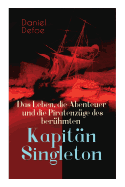 Das Leben, Die Abenteuer Und Die Piratenz?ge Des Ber?hmten Kapit?n Singleton