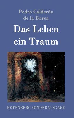 Das Leben ein Traum: (La vida es sueo) - Pedro Caldern de la Barca