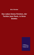 Das Leben Emma Frsters, der Tochter Jean Pauls, in Ihren Briefen