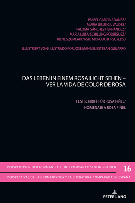 Das Leben in einem Rosa Licht sehen - Ver la vida de color de Rosa: Festschrift fuer Rosa Piel. - Gimber, Arno, and Mart?nez-Falero Galindo, Luis, and Garc?a Adnez, Isabel (Editor)