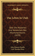 Das Leben in Utah: Ober Die Mysterien Und Verbrechen Des Mormonenthums (1870)