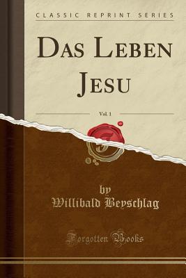 Das Leben Jesu, Vol. 1 (Classic Reprint) - Beyschlag, Willibald