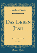 Das Leben Jesu, Vol. 1 of 2 (Classic Reprint)