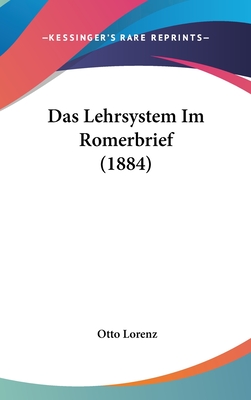 Das Lehrsystem Im Romerbrief (1884) - Lorenz, Otto