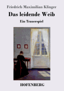 Das Leidende Weib: Ein Trauerspiel