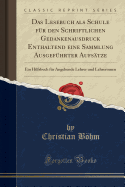 Das Lesebuch: ALS Schule Fur Den Schriftlichen Gedankenausdruck Enthaltend Eine Sammlung Ausgefuhrter Aufsatze (1869)