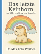 Das letzte Keinhorn: Eine Bildergeschichte zum Ausmalen