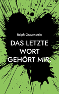 Das letzte Wort gehrt mir.: Ein Beitrag zur Frage des selbstbestimmten Sterbens und zu den darauf fehlenden Antworten von Staat und Gesellschaft