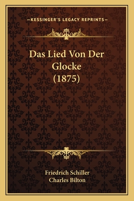 Das Lied Von Der Glocke (1875) - Schiller, Friedrich, and Bilton, Charles