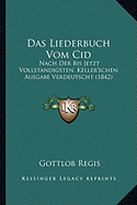 Das Liederbuch Vom Cid: Nach Der Bis Jetzt Vollstandigsten, Keller'schen Ausgabe Verdeutscht (1842)