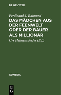 Das Mdchen Aus Der Feenwelt Oder Der Bauer ALS Millionr: Romantisches Originalzaubermrchen Mit Gesang in Drei Aufzgen