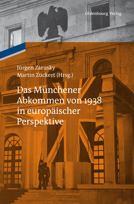 Das Mnchener Abkommen von 1938 in europischer Perspektive - Zarusky, Jrgen (Editor), and Zckert, Martin (Editor)