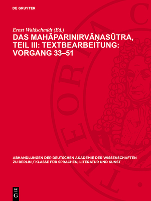 Das Mah parinirv  as tra, Teil III: Textbearbeitung: Vorgang 33-51: Text in Sanskrit Und Tibetisch, Verglichen Mit Dem P li Nebst Einer ?bersetzung Der Chinesischen Entsprechung Im Vinaya Der M lasarv stiv dins - Waldschmidt, Ernst (Editor)