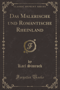 Das Malerische Und Romantische Rheinland (Classic Reprint)