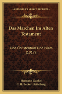 Das Marchen Im Alten Testament: Und Christentum Und Islam (1917)
