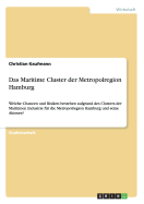Das Maritime Cluster der Metropolregion Hamburg: Welche Chancen und Risiken bestehen aufgrund des Clusters der Maritimen Industrie fr die Metropolregion Hamburg und seine Akteure?