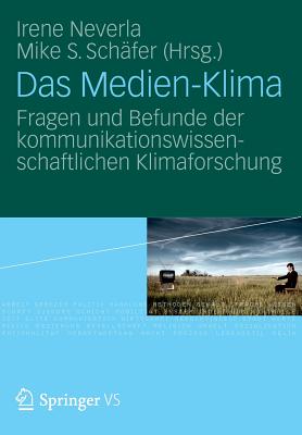 Das Medien-Klima: Fragen Und Befunde Der Kommunikationswissenschaftlichen Klimaforschung - Neverla, Irene (Editor), and Sch?fer, Mike S (Editor)