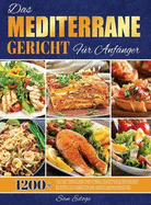 Das Mediterrane Gericht Fr Anfnger: 1200+ Tage mit Einfachen und Schmackhaften Kalorienarmen Rezepten zur Vernderung Ihrer Essgewohnheiten