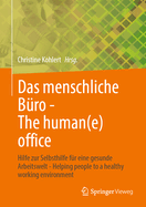 Das Menschliche B?ro - The Human(e) Office: Hilfe Zur Selbsthilfe F?r Eine Gesunde Arbeitswelt - Helping People to a Healthy Working Environment