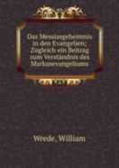 Das Messiasgeheimnis in Den Evangelien - Wrede, William