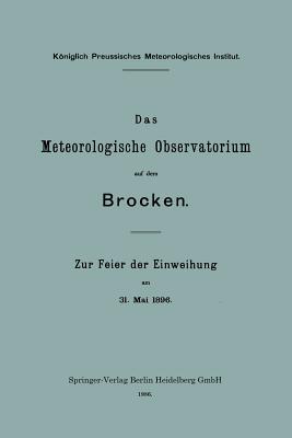 Das Meteorologische Observatorium Auf Dem Brocken: Zur Feier Der Einweihung Am 31. Mai 1896 - Assmann, Richard