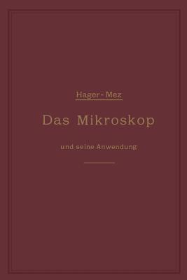 Das Mikroskop Und Seine Anwendung: Ein Leitfaden Bei Mikroskopischen Untersuchungen - Hager, Hermann, and Mez, Carl Christian (Editor)