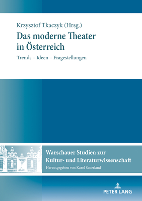 Das moderne Theater in Oesterreich: Trends - Ideen - Fragestellungen - Sauerland, Karol, and Tkaczyk, Krzysztof (Editor)