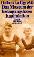 Das Museum Der Bedingungslosen Kapitulation - Ugresic, Dubravka