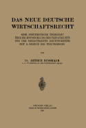 Das Neue Deutsche Wirtschaftsrecht: Eine Systematische bersicht ber Die Entwicklung Des Privatrechts Und Der Benachberten Rechtsgebiete Seit Ausbruch Des Weltkrieges