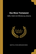 Das Neue Testament: Hlfte. Briefe Und Offenbarung Johannis