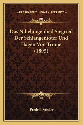 Das Nibelungenlied Siegried Der Schlangentoter Und Hagen Von Tronje (1895) - Sander, Fredrik