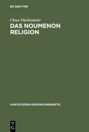 Das Noumenon Religion: Eine Untersuchung Zur Stellung Der Religion Im System Der Praktischen Philosophie Kants