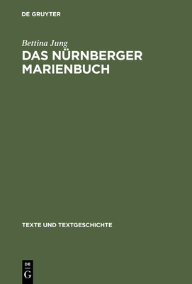 Das Nurnberger Marienbuch: Untersuchungen Und Edition - Jung, Bettina