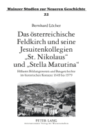 Das Oesterreichische Feldkirch Und Seine Jesuitenkollegien St. Nikolaus? Und Stella Matutina?: Hoeheres Bildungswesen Und Baugeschichte Im Historischen Kontext 1649 Bis 1979