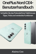 Das OnePlus Nord CE4-Benutzerhandbuch: Schpfen Sie das Potenzial Ihres Telefons aus: Tipps, Tricks und versteckte Funktionen (German Edition)