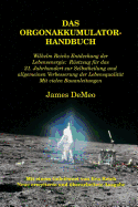 Das Orgonakkumulator Handbuch: Wilhelm Reichs Entdeckung der Lebensenergie. Rstzeug fr das 21. Jahrhundert zur Selbstheilung und allgemeinen Verbesserung der Lebensqualitt. Mit vielen Bauanleitungen.