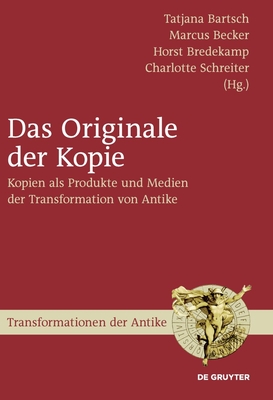 Das Originale der Kopie - Bartsch, Tatjana (Editor), and Becker, Marcus (Editor), and Bredekamp, Horst (Editor)