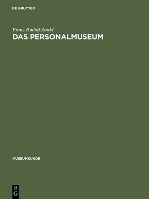 Das Personalmuseum: Untersuchung Zu Einem Museumstypus - Zankl, Franz Rudolf