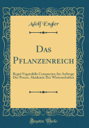 Das Pflanzenreich: Regni Vegetabilis Conspectus; Im Auftrage Der Preuss. Akademie Der Wissenschaften (Classic Reprint)