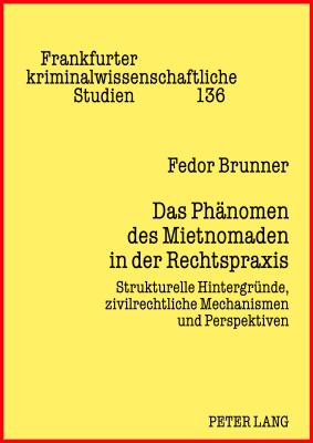 Das Phaenomen Des Mietnomaden in Der Rechtspraxis: Strukturelle Hintergruende, Zivilrechtliche Mechanismen Und Perspektiven - Neumann, Ulfrid (Editor), and Albrecht, Peter-Alexis (Editor), and Brunner, Fedor