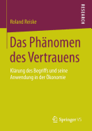 Das Phanomen Des Vertrauens: Klarung Des Begriffs Und Seine Anwendung in Der Okonomie