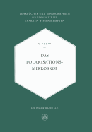 Das Polarisationsmikroskop: Eine Einfhrung in Die Mikroskopische Untersuchungsmethodik Durchsichtiger Kristalliner Stoffe Fr Mineralogen, Petrographen, Chemiker Und Naturwissenschafter Im Allgemeinen