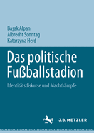 Das politische Fuballstadion: Identittsdiskurse und Machtkmpfe