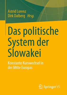 Das politische System der Slowakei: Konstante Kurswechsel in der Mitte Europas - Lorenz, Astrid (Editor), and Dalberg, Dirk (Editor)