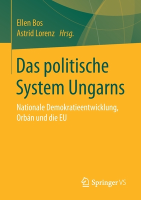 Das Politische System Ungarns: Nationale Demokratieentwicklung, Orbn Und Die Eu - Bos, Ellen (Editor), and Lorenz, Astrid (Editor)