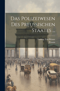 Das Polizeiwesen Des Preussischen Staates.